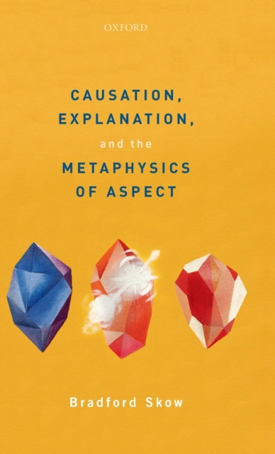 Causation, Explanation, and the Metaphysics of Aspect, Hardback Book