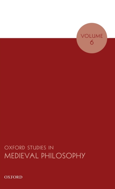 Oxford Studies in Medieval Philosophy Volume 6, Hardback Book
