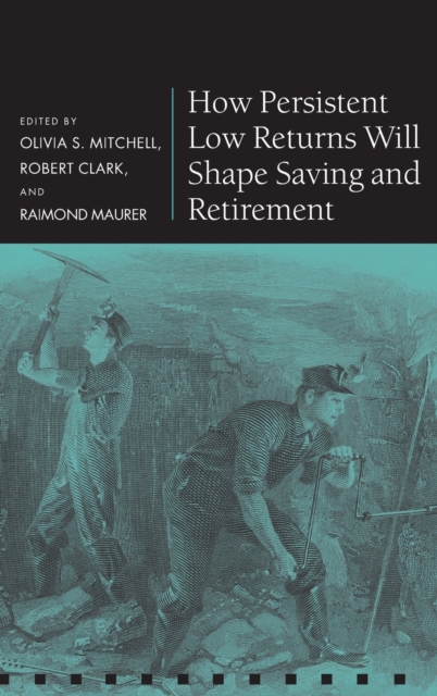 How Persistent Low Returns Will Shape Saving and Retirement, Hardback Book