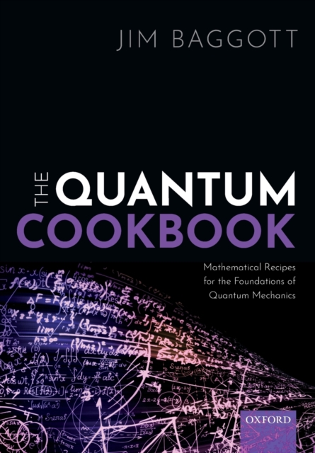 The Quantum Cookbook : Mathematical Recipes for the Foundations of Quantum Mechanics, Paperback / softback Book