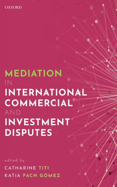 Mediation in International Commercial and Investment Disputes, Hardback Book