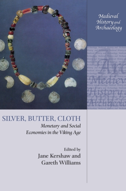 Silver, Butter, Cloth : Monetary and Social Economies in the Viking Age, Hardback Book