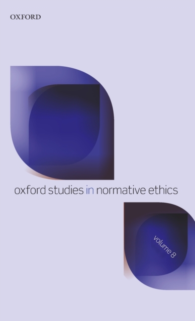 Oxford Studies in Normative Ethics Volume 8, Hardback Book