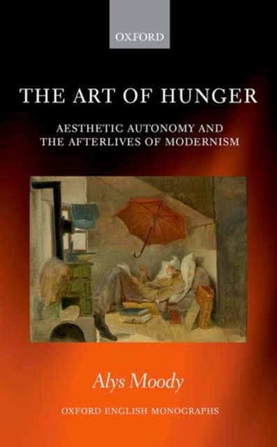 The Art of Hunger : Aesthetic Autonomy and the Afterlives of Modernism, Hardback Book