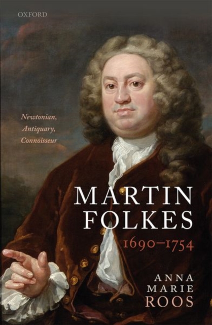 Martin Folkes (1690-1754) : Newtonian, Antiquary, Connoisseur, Hardback Book