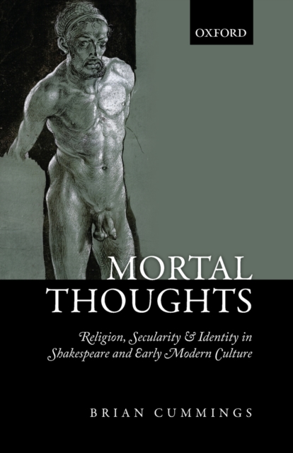 Mortal Thoughts : Religion, Secularity, & Identity in Shakespeare and Early Modern Culture, Paperback / softback Book