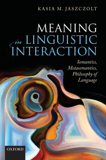 Meaning in Linguistic Interaction : Semantics, Metasemantics, Philosophy of Language, Paperback / softback Book