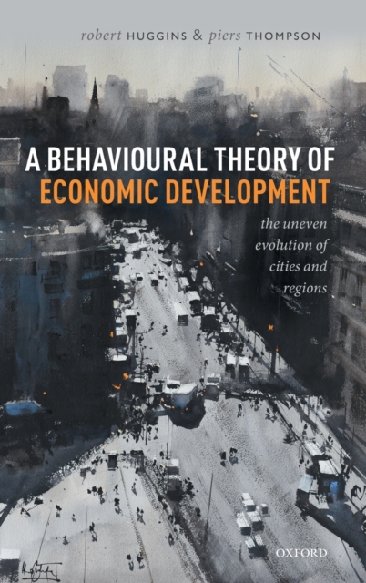A Behavioural Theory of Economic Development : The Uneven Evolution of Cities and Regions, Hardback Book