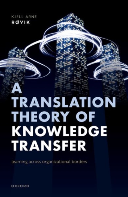 A Translation Theory of Knowledge Transfer : Learning Across Organizational Borders, Hardback Book