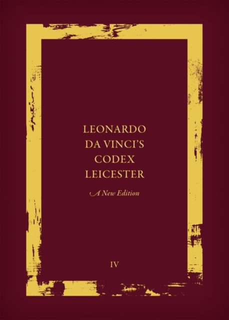 Leonardo da Vinci's Codex Leicester: A New Edition : Volume IV: Paraphrase And Commentary, Hardback Book