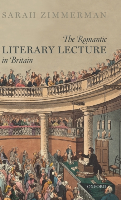 The Romantic Literary Lecture in Britain, Hardback Book