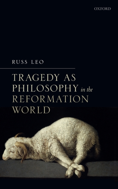 Tragedy as Philosophy in the Reformation World, Hardback Book