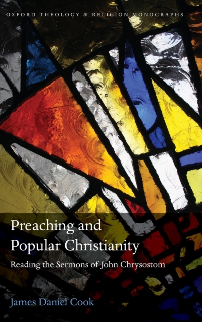 Preaching and Popular Christianity : Reading the Sermons of John Chrysostom, Hardback Book