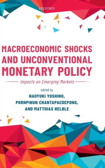 Macroeconomic Shocks and Unconventional Monetary Policy : Impacts on Emerging Markets, Hardback Book