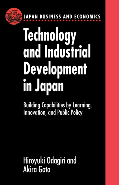 Technology and Industrial Development in Japan : Building Capabilities by Learning, Innovation and Public Policy, Paperback / softback Book