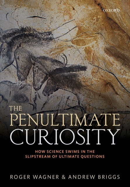 The Penultimate Curiosity : How Science Swims in the Slipstream of Ultimate Questions, Paperback / softback Book