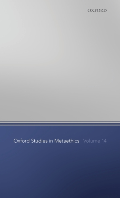 Oxford Studies in Metaethics Volume 14, Hardback Book