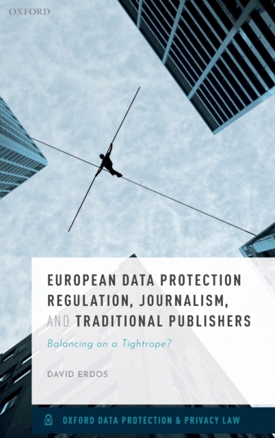 European Data Protection Regulation, Journalism, and Traditional Publishers : Balancing on a Tightrope?, Hardback Book