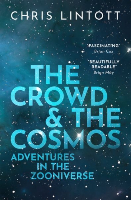 The Crowd and the Cosmos : Adventures in the Zooniverse, Paperback / softback Book