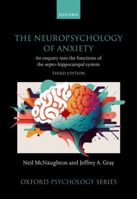 The Neuropsychology of Anxiety : An enquiry into the functions of the septo-hippocampal system, Hardback Book