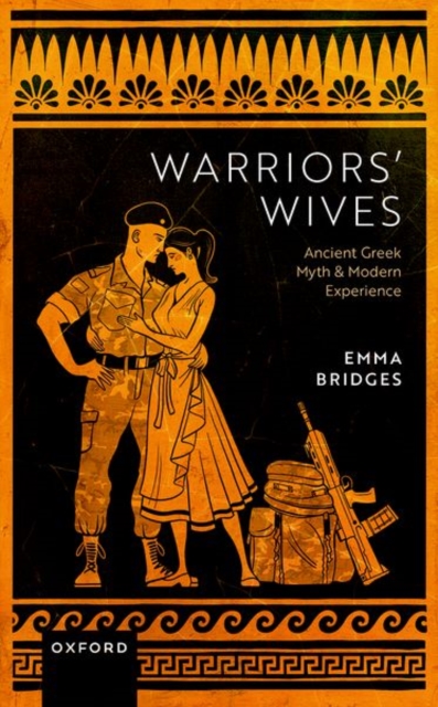 Warriors' Wives : Ancient Greek Myth and Modern Experience, Hardback Book