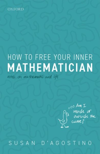 How to Free Your Inner Mathematician : Notes on Mathematics and Life, Hardback Book
