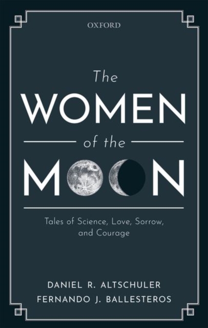 The Women of the Moon : Tales of Science, Love, Sorrow, and Courage, Hardback Book