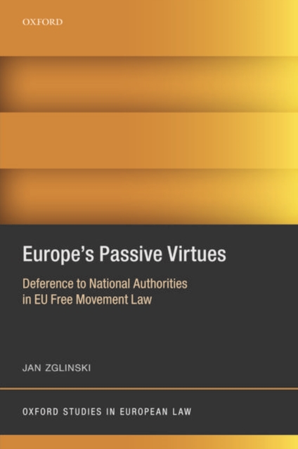 Europe's Passive Virtues : Deference to National Authorities in EU Free Movement Law, Hardback Book
