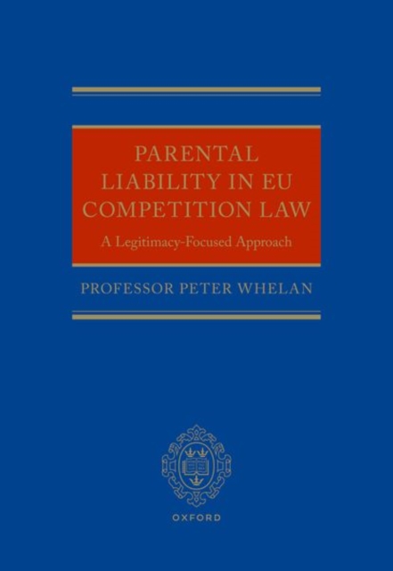 Parental Liability in EU Competition Law : A Legitimacy-Focused Approach, Hardback Book
