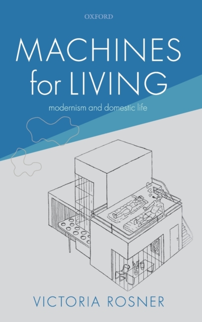 Machines for Living : Modernism and Domestic Life, Hardback Book