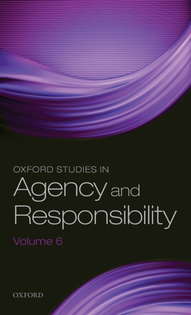 Oxford Studies in Agency and Responsibility Volume 6, Hardback Book