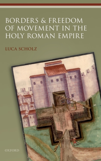 Borders and Freedom of Movement in the Holy Roman Empire, Hardback Book