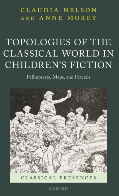Topologies of the Classical World in Children's Fiction : Palimpsests, Maps, and Fractals, Hardback Book