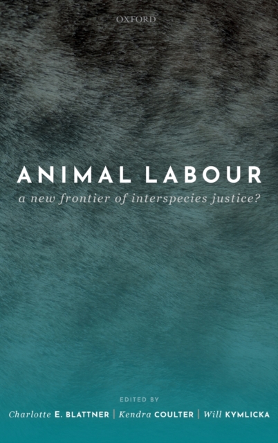 Animal Labour : A New Frontier of Interspecies Justice?, Hardback Book