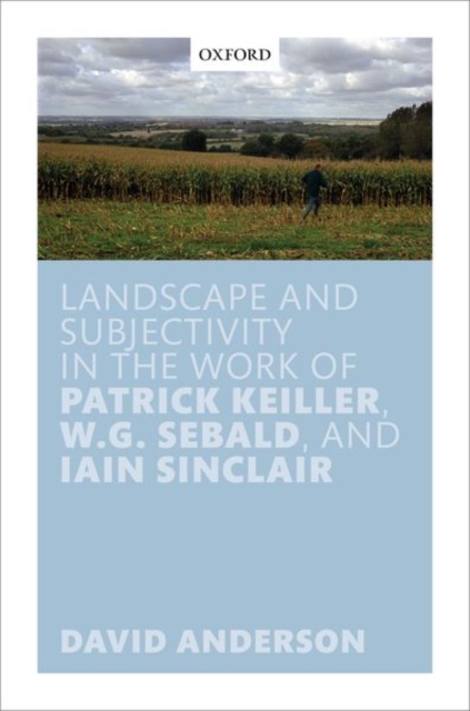 Landscape and Subjectivity in the Work of Patrick Keiller, W.G. Sebald, and Iain Sinclair, Hardback Book