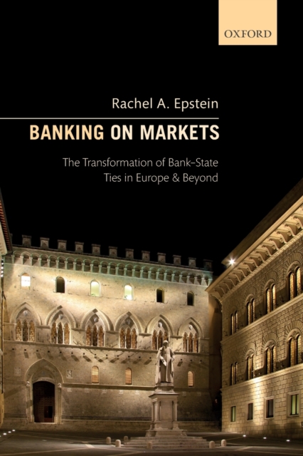 Banking on Markets : The Transformation of Bank-State Ties in Europe and Beyond, Paperback / softback Book