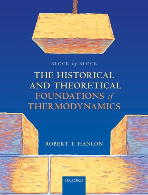 Block by Block: The Historical and Theoretical Foundations of Thermodynamics, Hardback Book