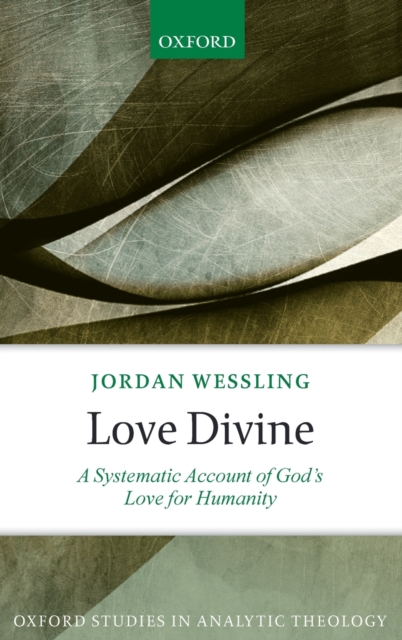 Love Divine : A Systematic Account of God's Love for Humanity, Hardback Book