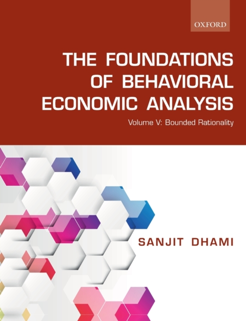 The Foundations of Behavioral Economic Analysis : Volume V: Bounded Rationality, Paperback / softback Book