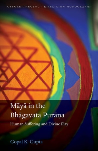 Maya in the Bhagavata Purana : Human Suffering and Divine Play, Hardback Book