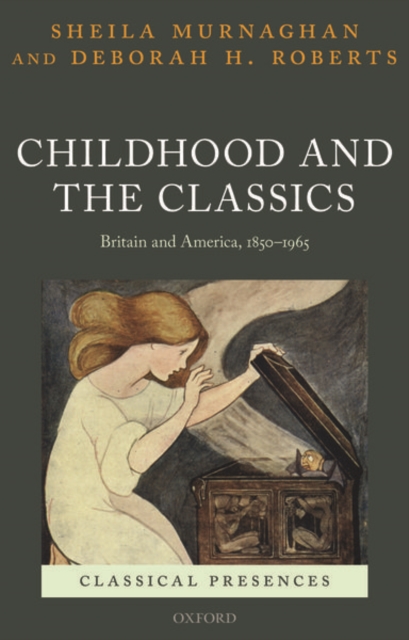 Childhood and the Classics : Britain and America, 1850-1965, Paperback / softback Book