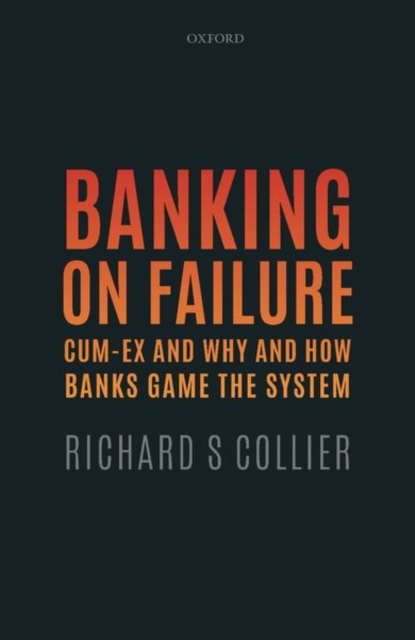 Banking on Failure : Cum-Ex and Why and How Banks Game the System, Hardback Book