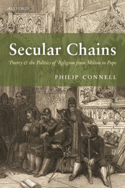 Secular Chains : Poetry and the Politics of Religion from Milton to Pope, Paperback / softback Book