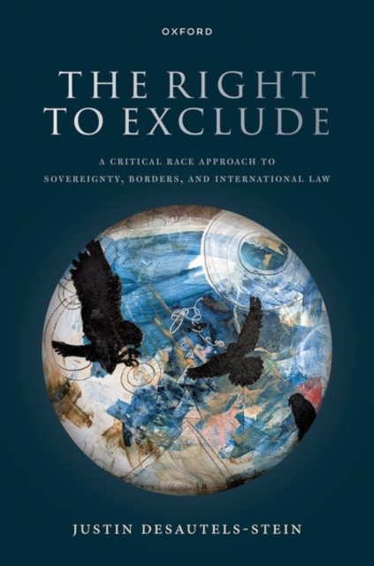The Right to Exclude : A Critical Race Approach to Sovereignty, Borders, and International Law, Hardback Book