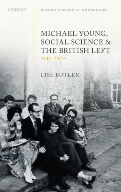 Michael Young, Social Science, and the British Left, 1945-1970, Hardback Book