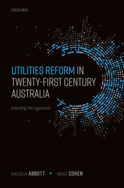 Utilities Reform in Twenty-First Century Australia : Providing the Essentials, Hardback Book