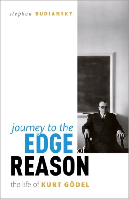 Journey to the Edge of Reason : The Life of Kurt Godel, Paperback / softback Book
