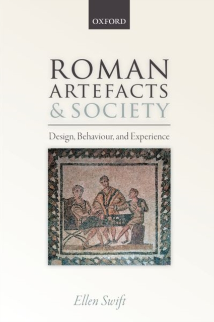 Roman Artefacts and Society : Design, Behaviour, and Experience, Paperback / softback Book