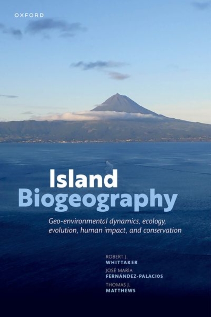 Island Biogeography : Geo-environmental Dynamics, Ecology, Evolution, Human Impact, and Conservation, Hardback Book