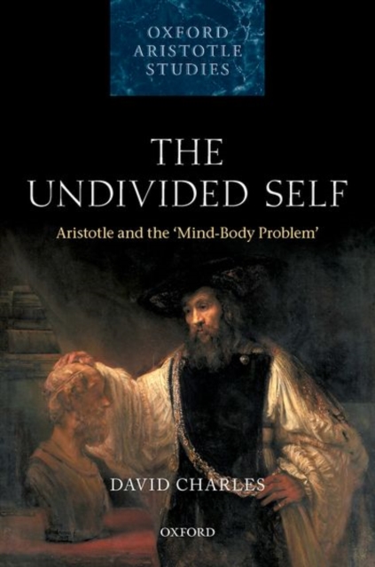 The Undivided Self : Aristotle and the 'Mind-Body Problem', Hardback Book